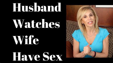 husbands watch wives|My husband wants to watch me have sex with other men .